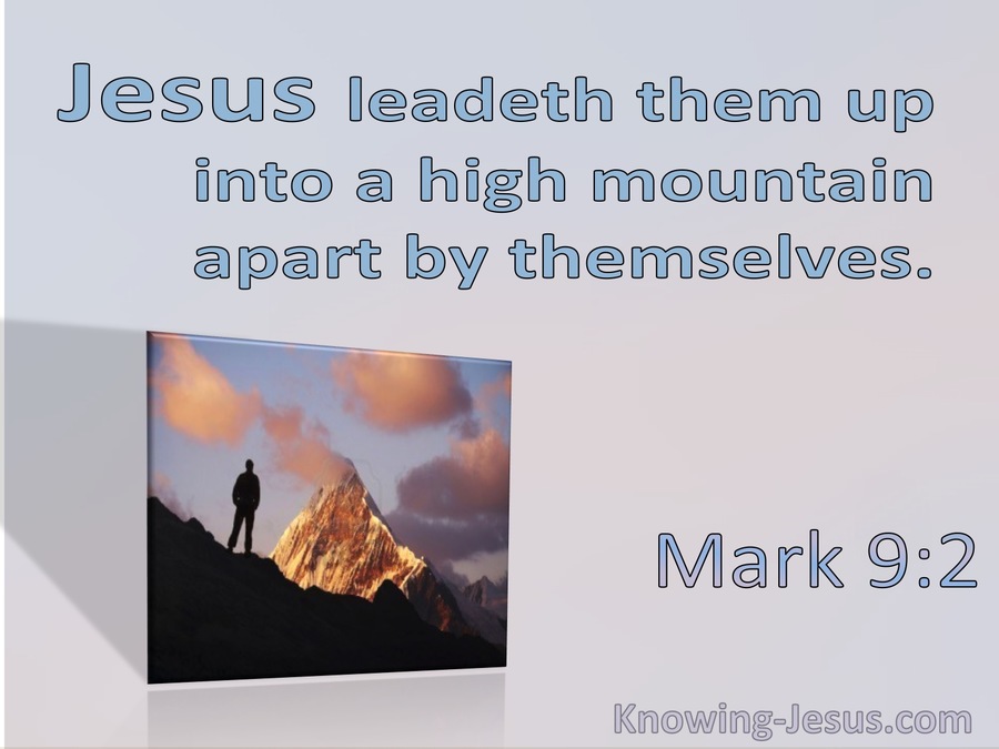 Mark 9:2 He Leads Them Up Into A Mountain Apart By Themselves (utmost)10:01